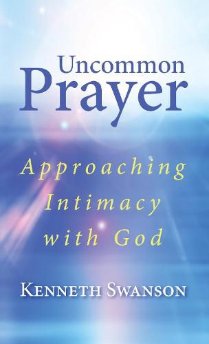 Cover image for Uncommon Prayer: Approaching Intimacy with God