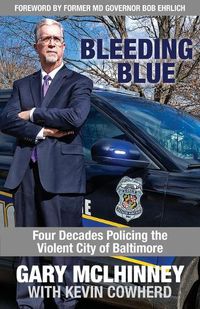 Cover image for Bleeding Blue: Four Decades Policing the Violent City of Baltimore