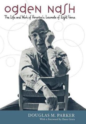 Cover image for Ogden Nash: The Life and Work of America's Laureate of Light Verse