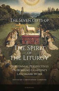 Cover image for The Seven Gifts of the Spirit of the Liturgy: Centennial Perspectives on Romano Guardini's Landmark Work