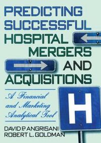 Cover image for Predicting Successful Hospital Mergers and Acquisitions: A Financial and Marketing Analytical Tool