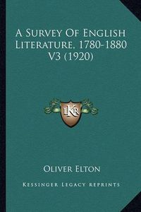 Cover image for A Survey of English Literature, 1780-1880 V3 (1920)