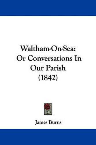 Cover image for Waltham-On-Sea: Or Conversations in Our Parish (1842)