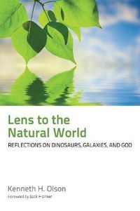 Cover image for Lens to the Natural World: Reflections on Dinosaurs, Galaxies, and God