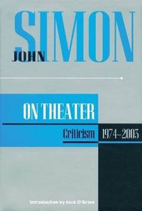 Cover image for John Simon on Theater: Criticism 1974-2003