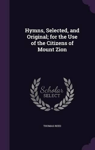 Hymns, Selected, and Original; For the Use of the Citizens of Mount Zion