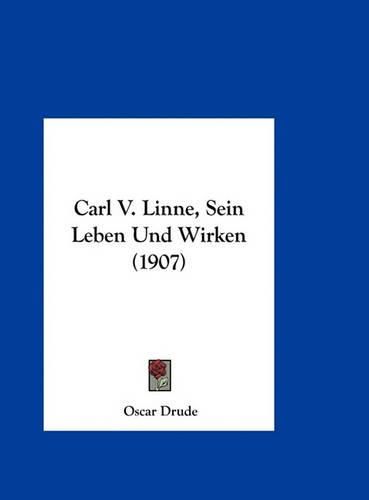 Cover image for Carl V. Linne, Sein Leben Und Wirken (1907)