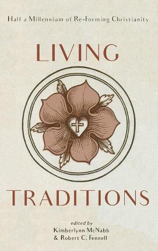 Cover image for Living Traditions: Half a Millennium of Re-Forming Christianity