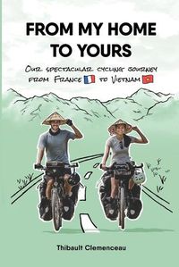 Cover image for From My Home to Yours: Our spectacular cycling journey from France to Vietnam