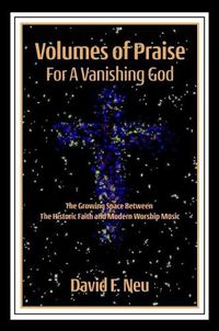 Cover image for Volumes of Praise for a Vanishing God