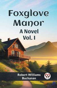 Cover image for Foxglove Manor A Novel Vol. I