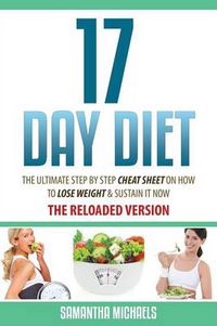 Cover image for 17 Day Diet: The Ultimate Step by Step Cheat Sheet on How to Lose Weight & Sustain It Now