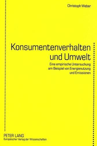 Cover image for Konsumentenverhalten Und Umwelt: Eine Empirische Untersuchung Am Beispiel Von Energienutzung Und Emissionen