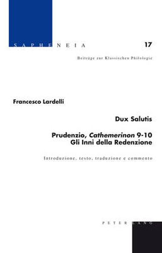 Cover image for Dux Salutis: Prudenzio, Cathemerinon 9-10 : Gli Inni Della Redenzione : Introduzione, Testo, Traduzione e Commento