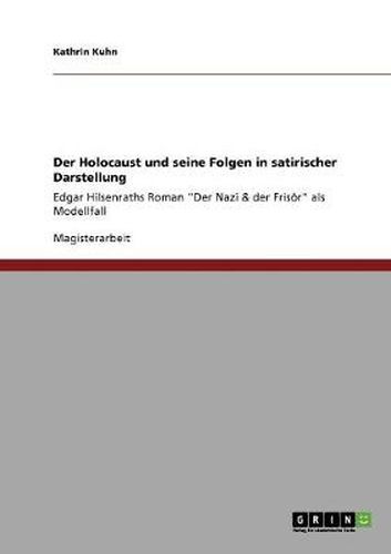 Cover image for Der Holocaust und seine Folgen in satirischer Darstellung: Edgar Hilsenraths Roman Der Nazi & der Frisoer als Modellfall