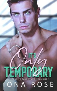 Cover image for It's Only Temporary: A Stand In Fake Fiancee Romance