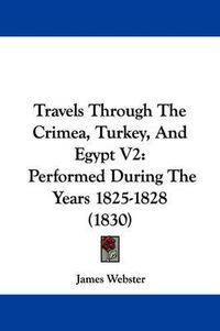 Cover image for Travels Through the Crimea, Turkey, and Egypt V2: Performed During the Years 1825-1828 (1830)