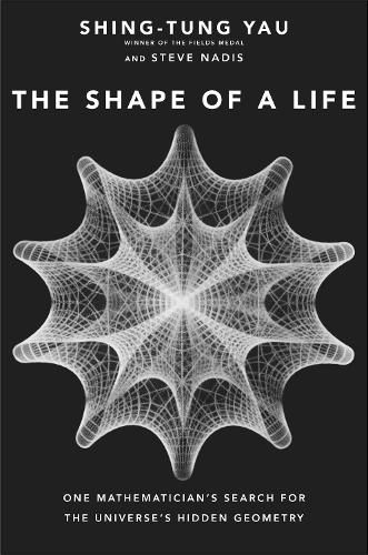 Cover image for The Shape of a Life: One Mathematician's Search for the Universe's Hidden Geometry