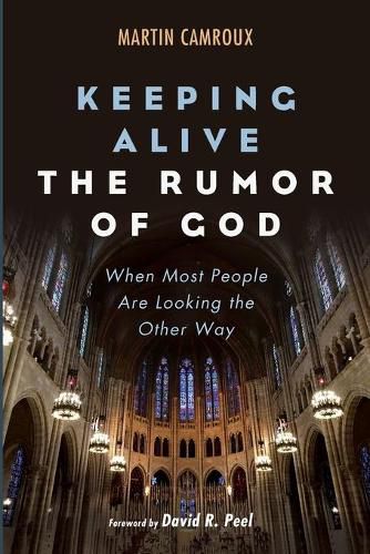 Keeping Alive the Rumor of God: When Most People Are Looking the Other Way