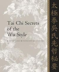 Cover image for Tai Chi Secrets of the Wu Style: Chinese Classics, Translations, Commentary