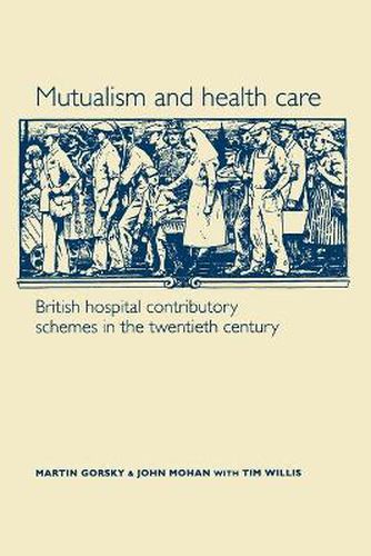 Cover image for Mutualism and Health Care: Hospital Contributory Schemes in Twentieth-Century Britain