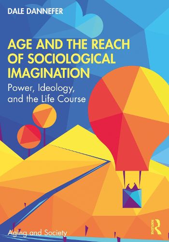 Cover image for Age and the Reach of Sociological Imagination: Power, Ideology, and the Life Course