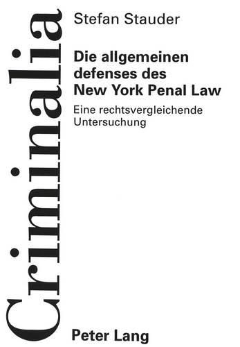 Cover image for Die Allgemeinen Defenses Des New York Penal Law: Eine Rechtsvergleichende Untersuchung