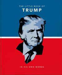 Cover image for The Little Book of Trump: In His Own Words