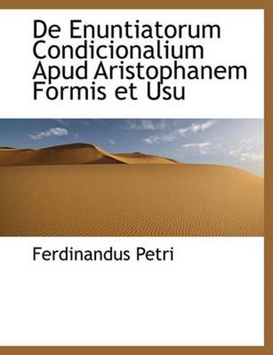 Cover image for de Enuntiatorum Condicionalium Apud Aristophanem Formis Et Usu