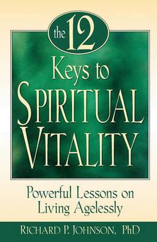 Cover image for The 12 Keys to Spiritual Vitality: Powerful Lessons on Living Agelessly