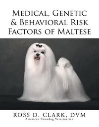 Cover image for Medical, Genetic & Behavioral Risk Factors of Maltese