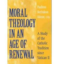 Cover image for Moral Theology in an Age of Renewal: A Study of the Catholic Tradition since Vatican II