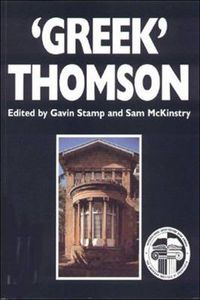Cover image for Greek  Thomson: Neo-Classical Architectural Theory, Buildings and Interiors