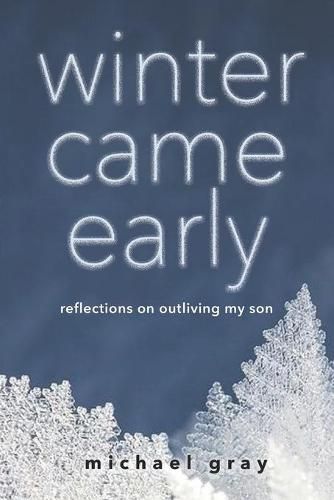 Cover image for Winter Came Early: Reflections on Outliving my Son