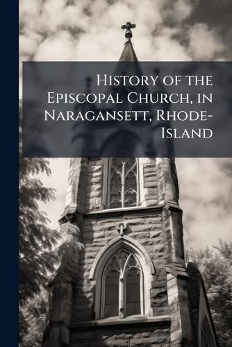 Cover image for History of the Episcopal Church, in Naragansett, Rhode-Island