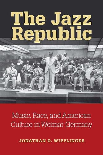 Cover image for The Jazz Republic: Music, Race, and American Culture in Weimar Germany