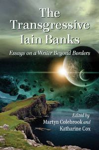 Cover image for The Transgressive Iain Banks: Essays on a Writer Beyond Borders
