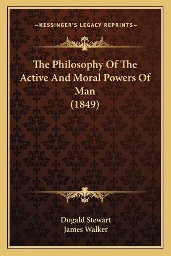 Cover image for The Philosophy of the Active and Moral Powers of Man (1849)