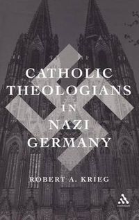 Cover image for Catholic Theologians in Nazi Germany