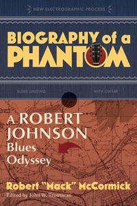 Cover image for Biography of a Phantom: A Robert Johnson Blues Odyssey