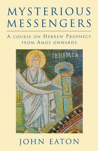 Cover image for Mysterious Messengers: A Course on Hebrew Prophecy from Amos Onwards