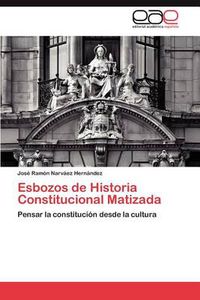 Cover image for Esbozos de Historia Constitucional Matizada