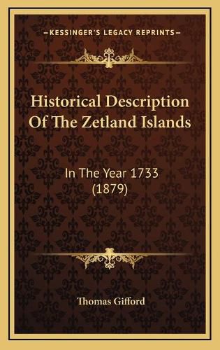 Cover image for Historical Description of the Zetland Islands: In the Year 1733 (1879)