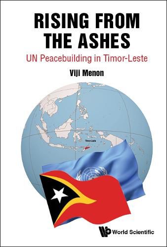 Cover image for Rising From The Ashes: Un Peacebuilding In Timor-leste