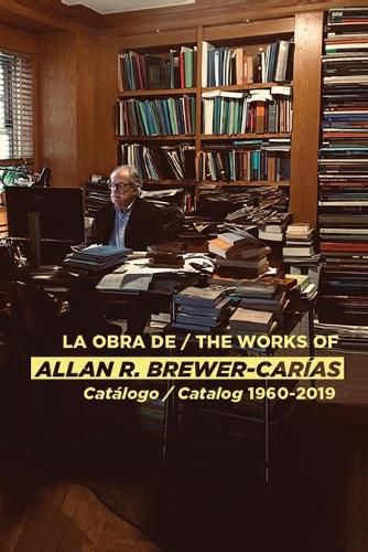 Cover image for La Obra de / The Works of Allan R Brewer-Carias: Catalogo / Catalog 1960-2019