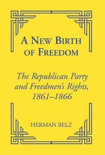 Cover image for A New Birth of Freedom: The Republican Party and the Freedmen's Rights