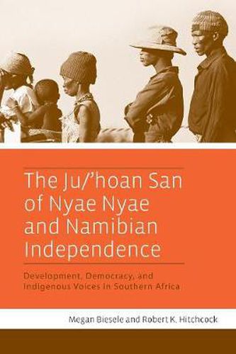 Cover image for The Ju/'hoan San of Nyae Nyae and Namibian Independence: Development, Democracy, and Indigenous Voices in Southern Africa