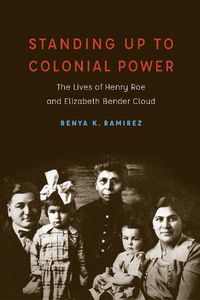 Cover image for Standing Up to Colonial Power: The Lives of Henry Roe and Elizabeth Bender Cloud