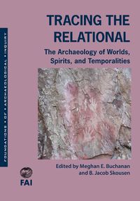 Cover image for Tracing the Relational: The Archaeology of Worlds, Spirits, and Temporalities