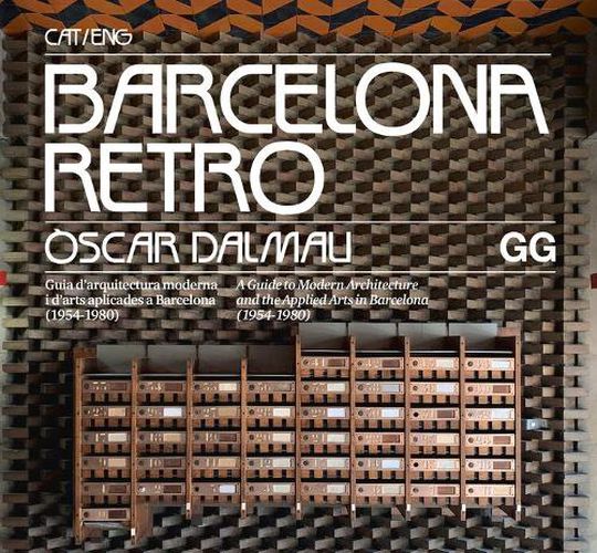 Cover image for Barcelona Retro: Guia d'Arquitectura Moderna I d'Arts Aplicades a Barcelona (1954-1980)